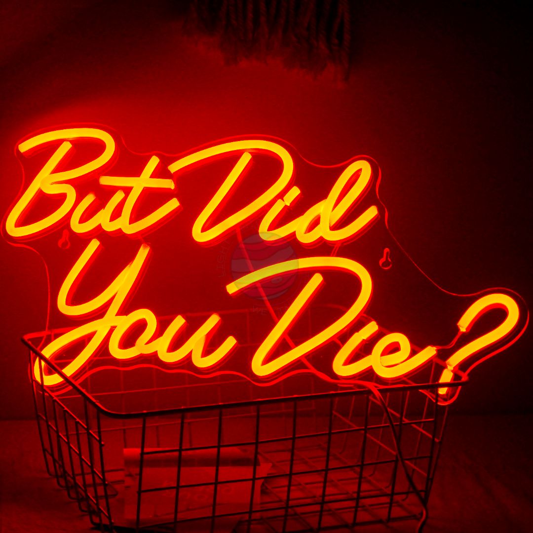 "But Did You Die?" Neon Sign