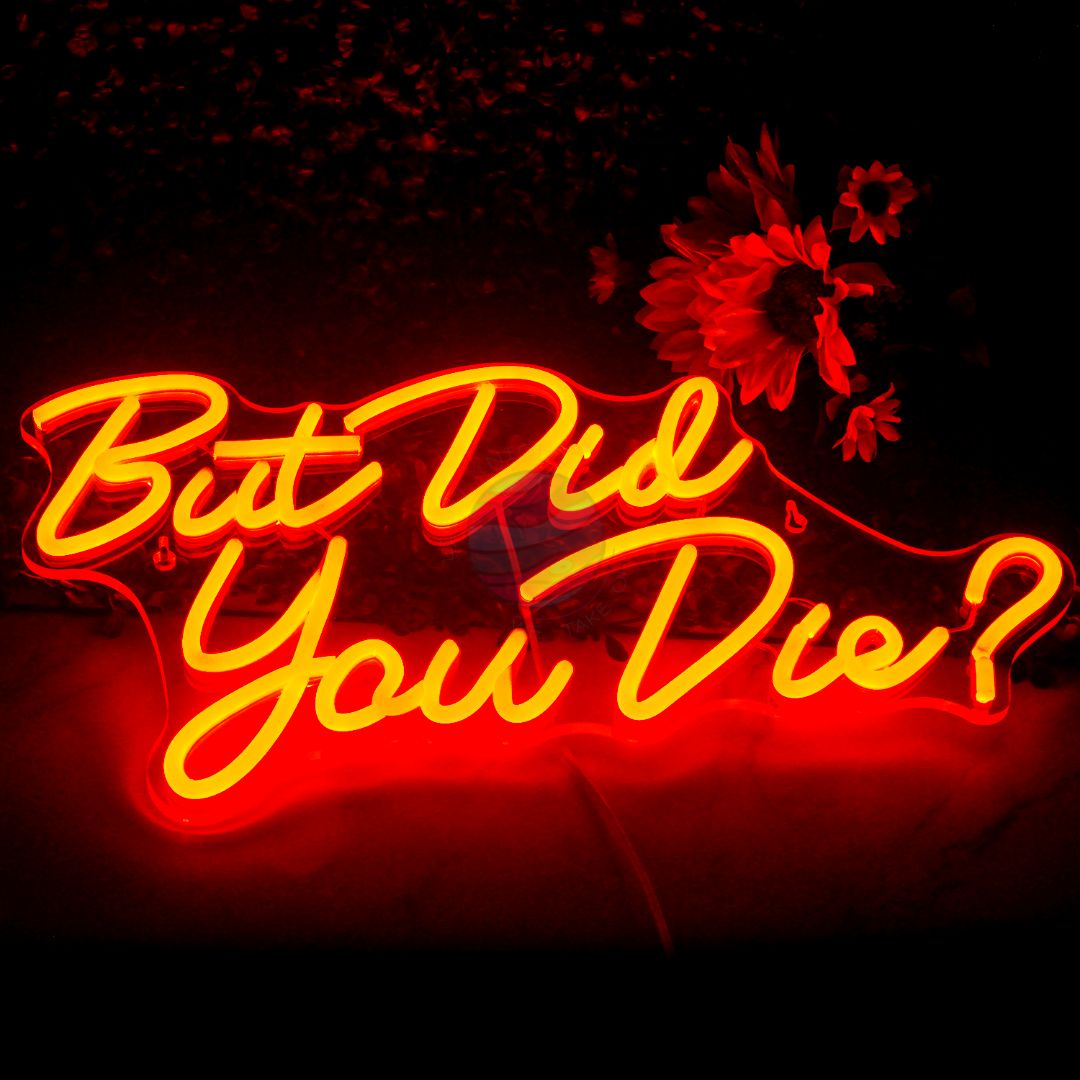 "But Did You Die?" Neon Sign