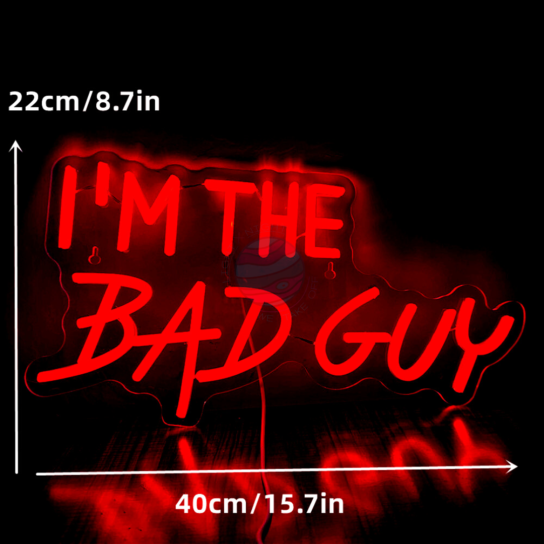 I'm The Bad Guy Neon Sign