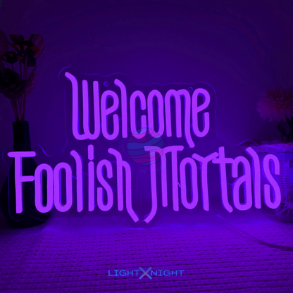 Welcome Foolish Mortals Neon Sign