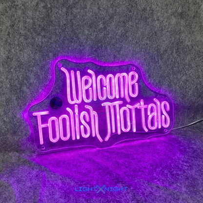 Welcome Foolish Mortals Neon Sign