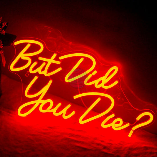 "But Did You Die?" Neon Sign